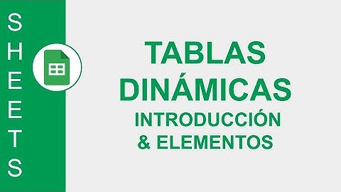 [GOOGLE SHEETS] TABLAS DINÁMICAS: INTRODUCCIÓN & ELEMENTOS