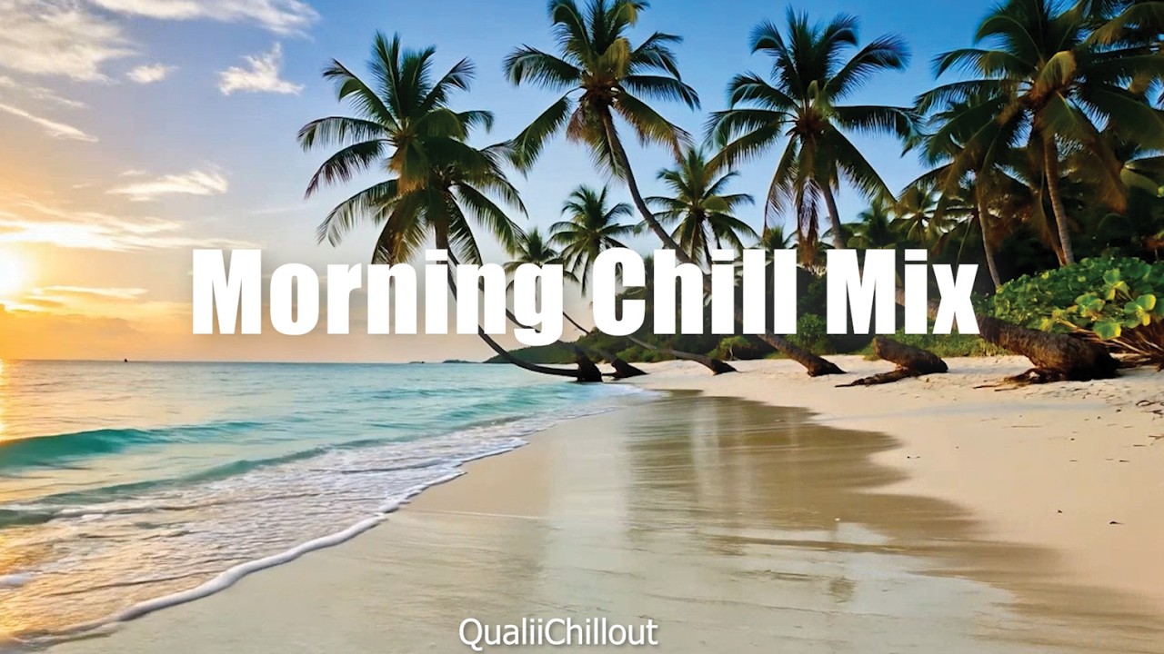 Morning Chill Mix 🌞 Smooth Chill & Deep House Music for a Happy Mind | QualiChillout