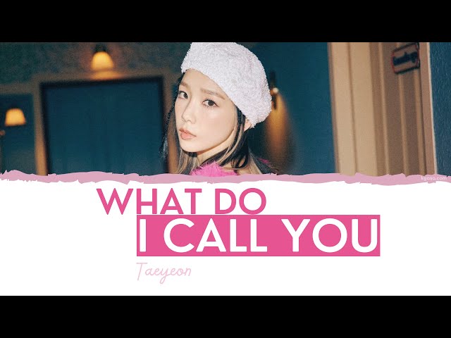 TAEYEON - What Do I Call You Lyrics [HAN/ ROM / ENGLISH - Color