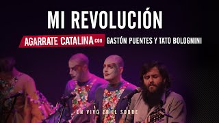 Agarrate Catalina - Mi Revolución - ft Gastón Puentes