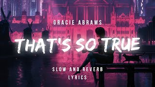 Gracie Abrams • That's So True (slow & reverb) | Lyrics 
