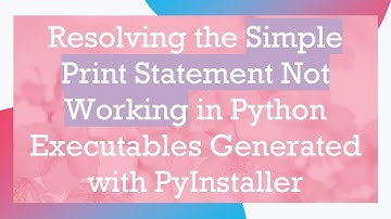 Resolving the Simple Print Statement Not Working in Python Executables Generated with PyInstaller