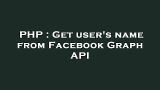 PHP : Get user's name from Facebook Graph API
