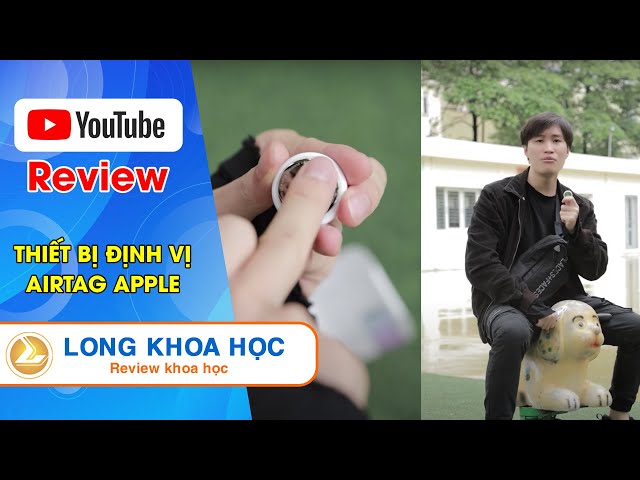 Long Khoa học - Review thiết bị định vị Airtag apple quá hữu dụng