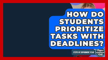 How Do Students Prioritize Tasks With Deadlines? - Steps to Sophomore Year