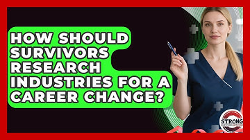 How Should Survivors Research Industries For A Career Change? - Strong Survivors Network