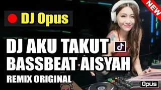 DJ AKU TAKUT BASSBEAT AISYAH LAGU REMIX TIK TOK VIRAL 2019