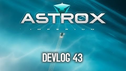 Astrox Imperium DEVLOG 43 (2/15/19)