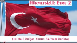 Hürmetsi̇zli̇k Etme 2 -Şiir Halil Dülgar Yorum M. Yaşar Denktaş