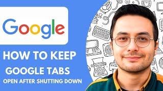 How To Keep Google Tabs Open After Shutting Down - 2025 (Best Method)