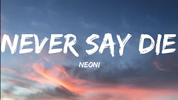 Neoni-Never Say Die (Lyrics Video)