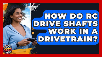 How Do RC Drive Shafts Work In A Drivetrain? - RC Toy Central