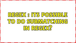 Regex : Its possible to do submatching in regex?