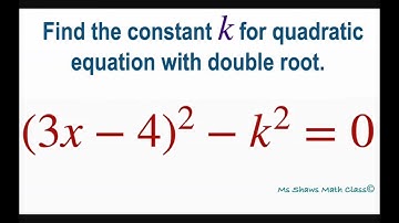 Find the constant k for quadratic equation with double root (3x -4)^2 -k^2 =0. Complete the Square