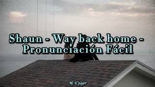 Video thumbnail of "SHAUN - WAY BACK HOME - PRONUNCIACIÓN FÁCIL"
