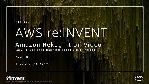 AWS re:Invent 2017: NEW LAUNCH! Amazon Rekognition Video eliminates manual catalogin (MCL339)