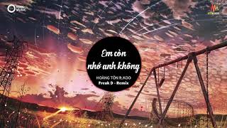 Em Còn Nhớ Anh Không - Hoàng Tôn ft. Koo (Freak D - Remix) _ Nhạc Trẻ Remix Hay Nhất 2019
