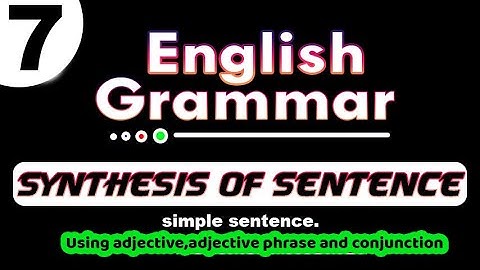 Synthesis of simple sentence by using Adjective, Adjective Phrase, Conjunction || By Suranjan
