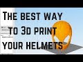 The Best Way to 3D Print Your Helmets