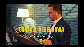 Orazgul Begenjowa - Soymerin Seni