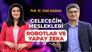 Geleceğin Meslekleri: Robotik ve Yapay Zeka | Prof. Dr. Erdal Kayacan ile Söyleşi