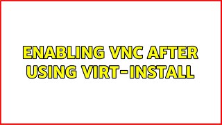 enabling vnc after using virt-install