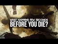 What Happens Few Seconds Before You Die?