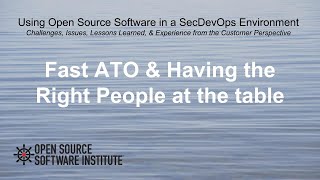 12 Using Open Source Software in a SecDevOps Environment - Fast ATO & the Right People at the table