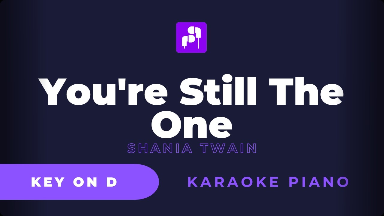 You're Still The One  - Shania Twain ( Karaoke Piano Version - key on D)