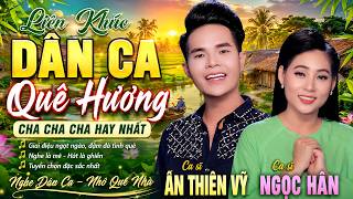 Tuyệt Phẩm Dân Ca Quê Hương Cha Cha Cha Hay Nhất - Cs Ân Thiên Vỹ - Cs Ngọc Hân Nghe Mê Cả Ngày