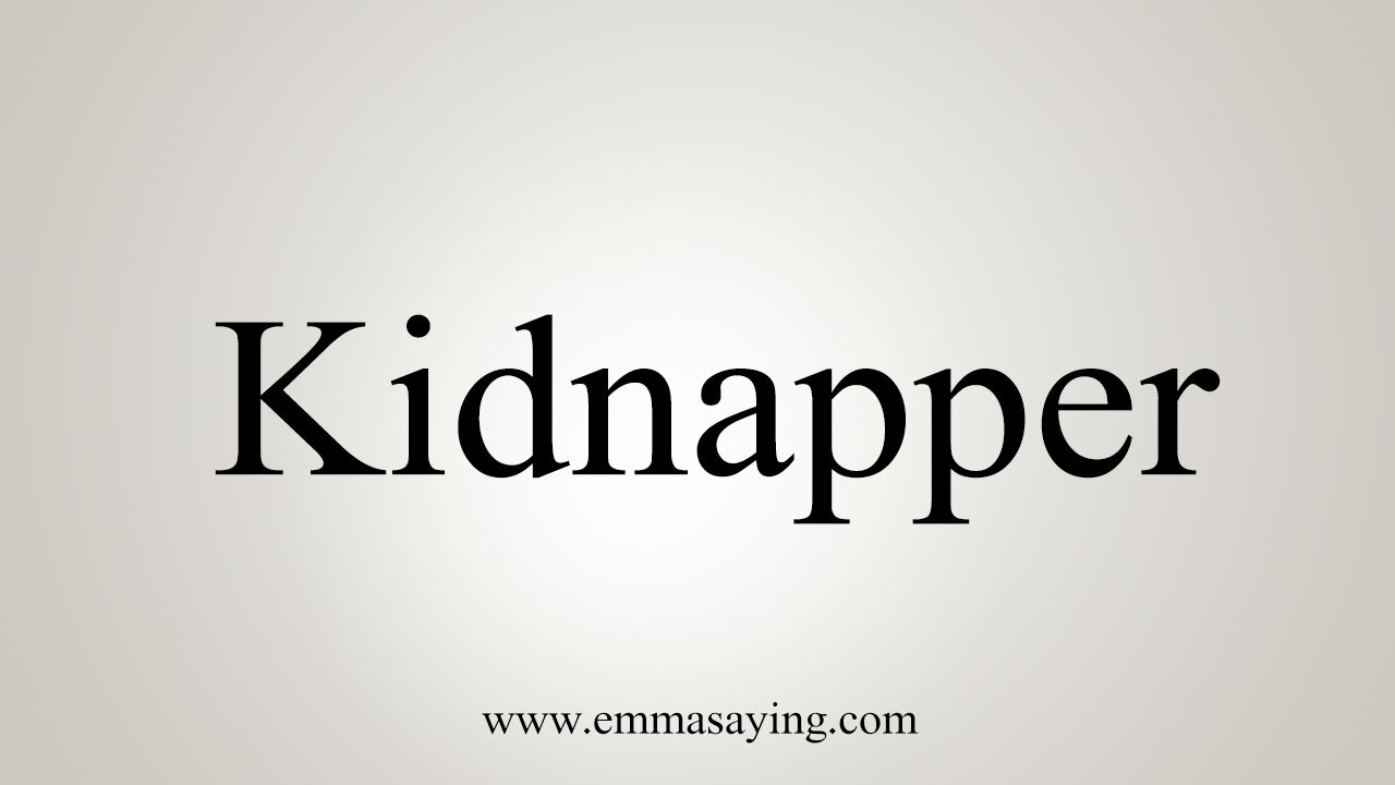 How To Say Kidnapper YouTube