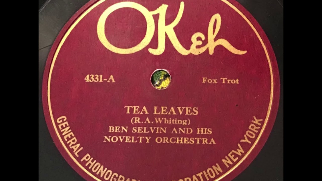 Watch Ben Selvin & His Novelty Orch. "Tea Leaves" 1921 Society Dance Band 78 Okeh on YouTube Watch Ben Selvin & His Novelty Orch. "Tea Leaves" 1921 Society Dance Band 78 Okeh on YouTube