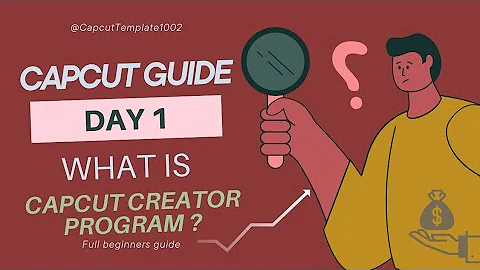 What is CapCut Creator Program? Full Beginner Guide | Day 1