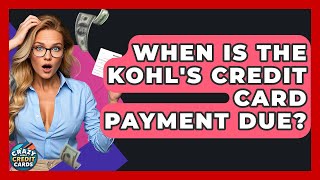 When Is The Kohl's Credit Card Payment Due? - Crazy About Credit Cards