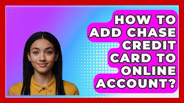 How To Add Chase Credit Card To Online Account? - CreditGuide360.com