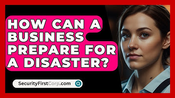 How Can A Business Prepare For A Disaster? - SecurityFirstCorp.com