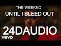 The Weeknd Until I Bleed Out 24D Song | Until I Bleed Out 24D Audio   Weeknd Until I Bleed Out not8D