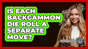 Is Each Backgammon Die Roll A Separate Move?