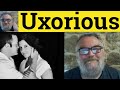 🔵 Uxorious Meaning - Uxorious Examples - Uxoriously Defined - Formal Vocabulary - Uxorious