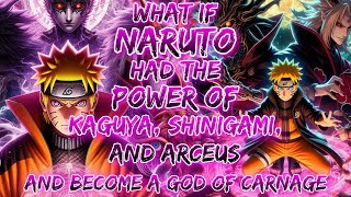 What If Naruto Had The Power Of Kaguya Shinigami and Arceus And Become A God of Carnage