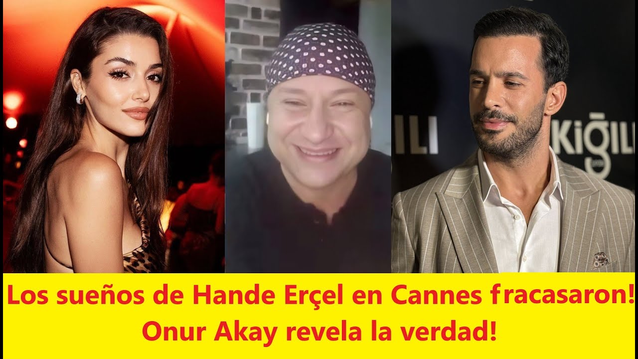 Каннские мечты Ханде Эрчел рухнули! Онур Акай раскрывает правду!