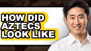 How Did Aztecs Look Like - Answered