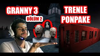 GRANNY 3 TRENLE KAÇTIM!! 2. BÖLÜM