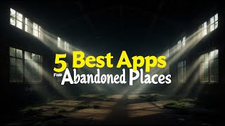 5 Best Apps to Find Abandoned Places (Urban Exploration Guide 2025)