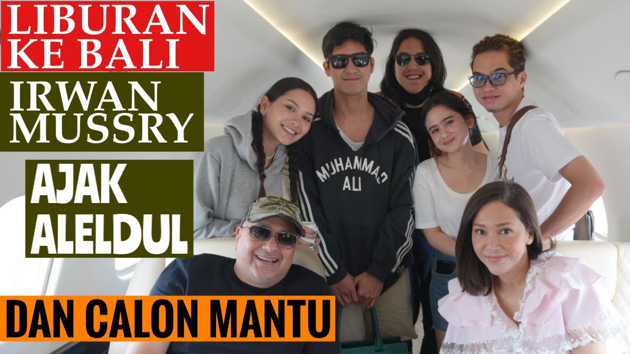 IRWAN MUSSRY AJAK ALELDUL, DAN CALON MANTU KE BALI UNTUK LIBURAN TAHUN BARU 2022