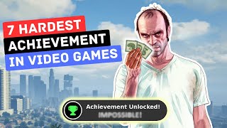 7 Ridiculously HARDEST ACHIEVEMENTS in Video Game History