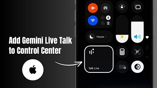 How to Add Gemini Live Talk to iPhone Control Center? 