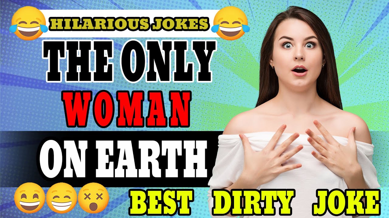 rude, dirty and adult joke - the only woman on Earth - YouTube
