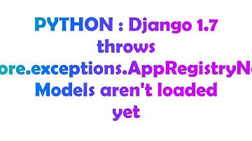 PYTHON : Django 1.7 throws django.core.exceptions.AppRegistryNotReady: Models aren