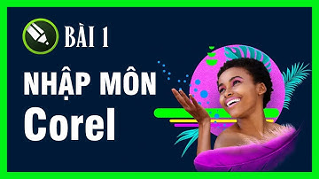 Bài 1: Nhập môn corel draw | Tự học corel draw x7 online mới nhất 2022